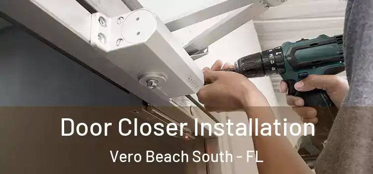 Door Closer Installation Vero Beach South - FL